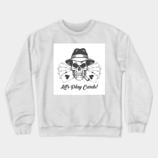 Skull in Gangster Hat with Playing Cards and Wording Lets play Cards Crewneck Sweatshirt